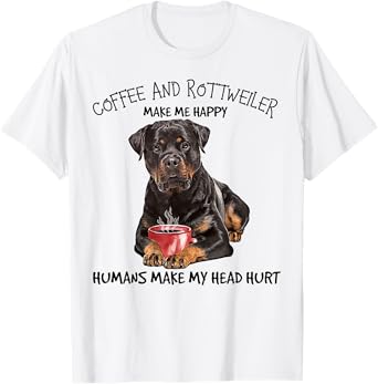 Coffee And Rottweiler Make me Happy Humans Make My Head Hurt T-Shirt