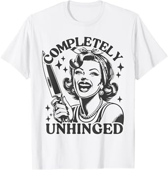 Completely Unhinged Vintage Housewife Funny Sayings T-Shirt