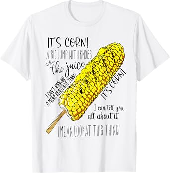 it's Corn Shirt Has The Juice Funny Trendy Design It’s Corn T-Shirt