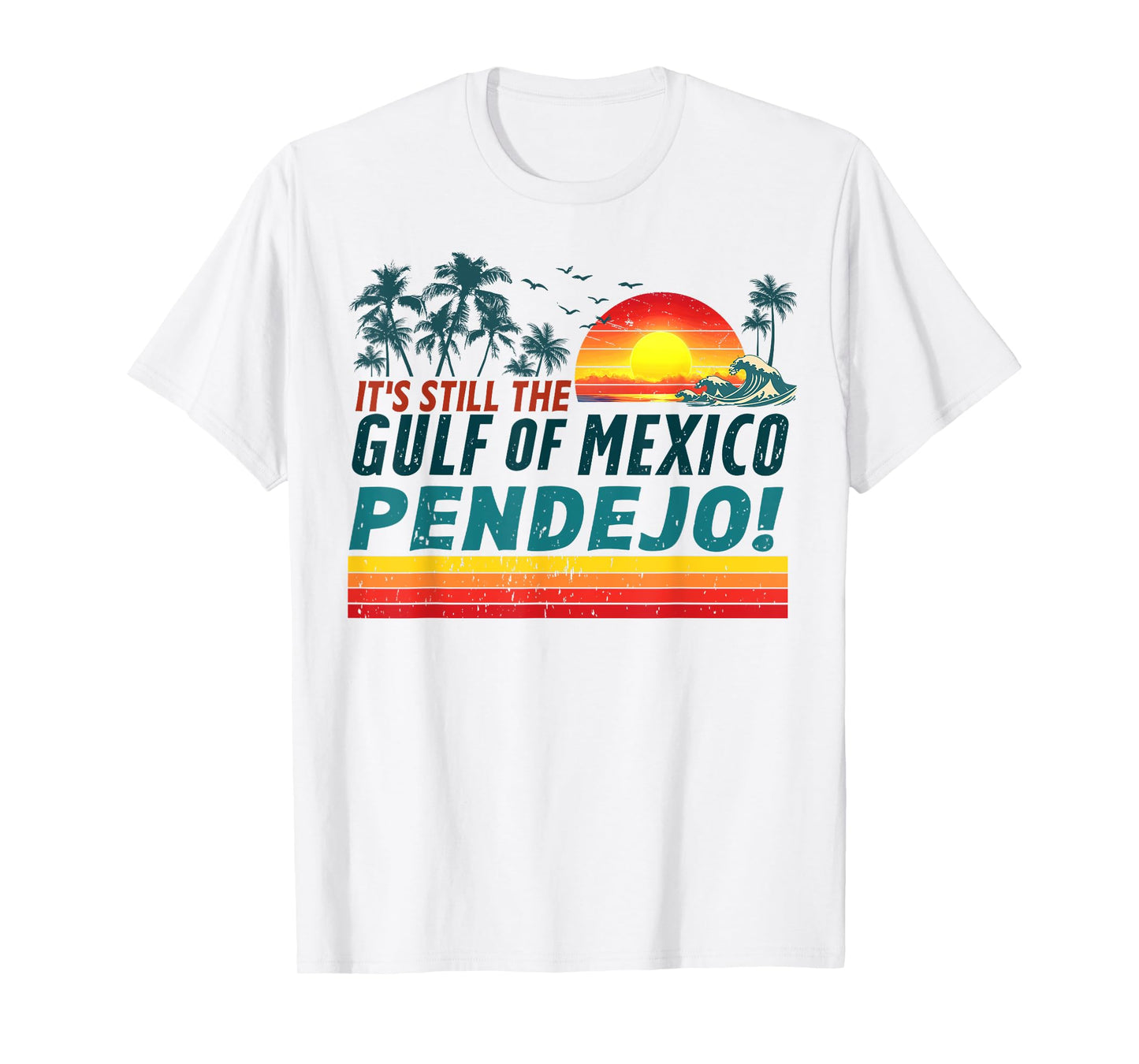 It's Still The Gulf of Mexico Pendejo Retro Men Women Beach T-Shirt