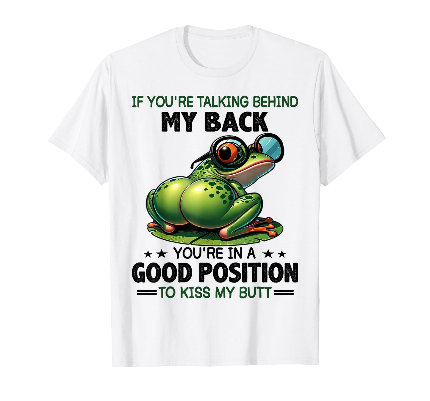 Frog If You're Talking Behind My Back You're In A Good T-Shirt