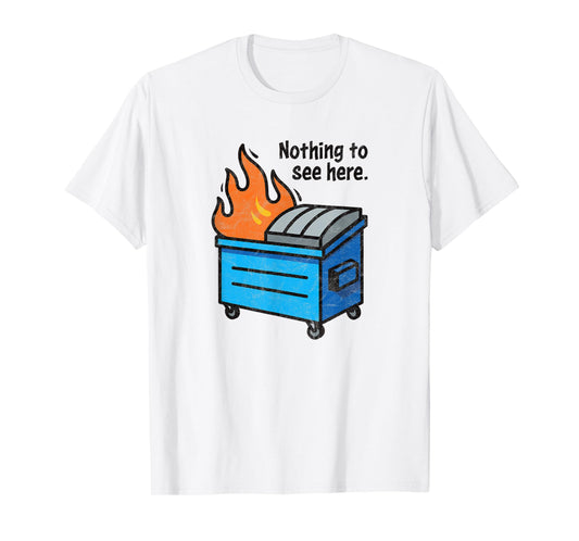 NOTHING TO SEE HERE - funny retro dumpster on fire sarcastic T-Shirt