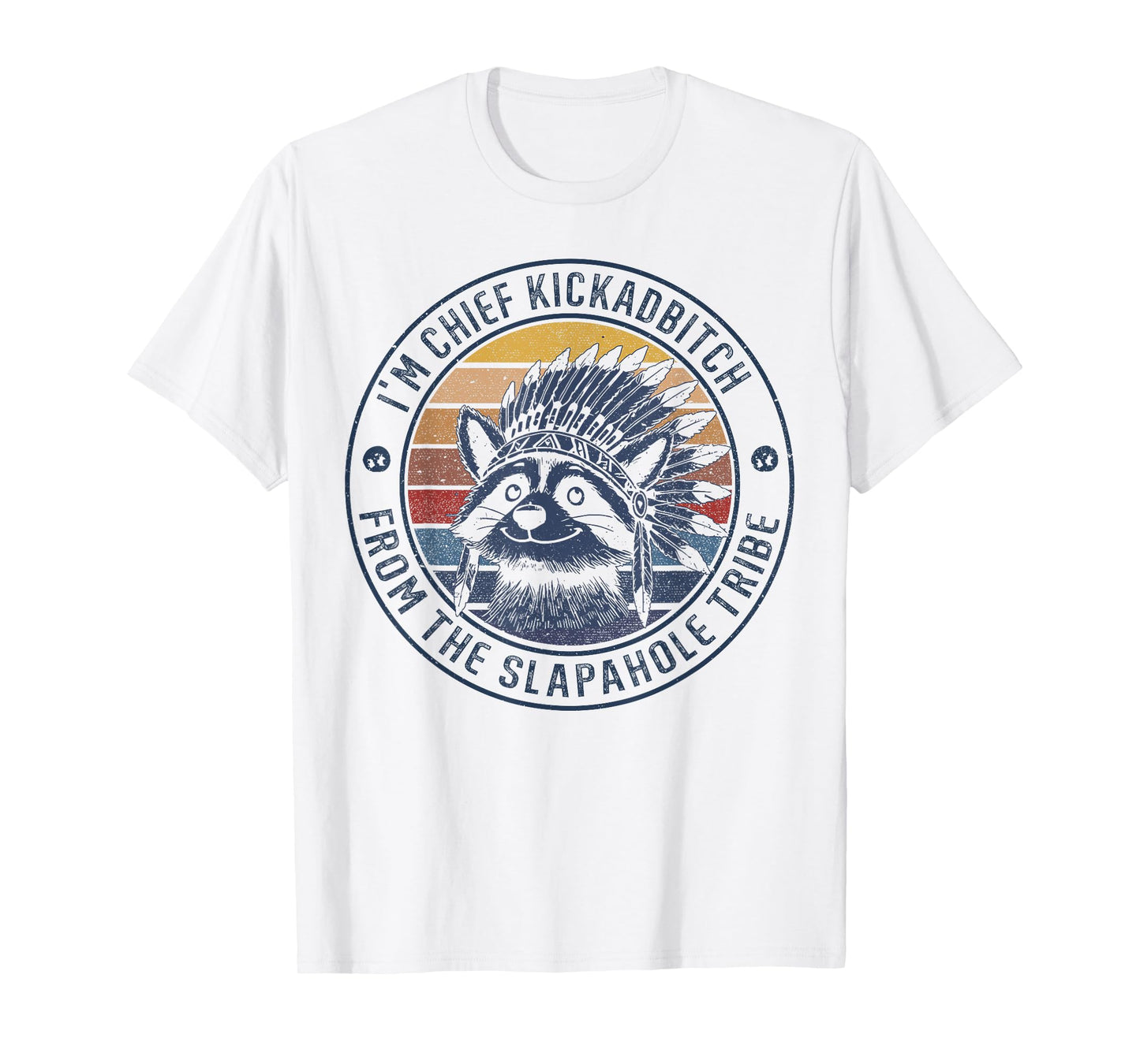 I'm Chief Kickabitch From The Slapahoe Tribe Adult Humor T-Shirt