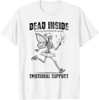 I'm Dead Inside But My Best Friend Needs Emotional Support T-Shirt