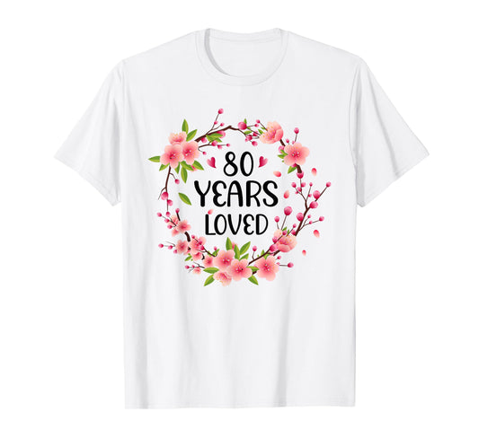 Floral 80 Years Old 80th Birthday Women 80 Years Loved T-Shirt