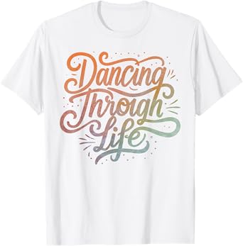 Graphic Tees Men Women Boys Girls Dancing Through Life Apparel For Ballerinas Dancers And T-Shirt