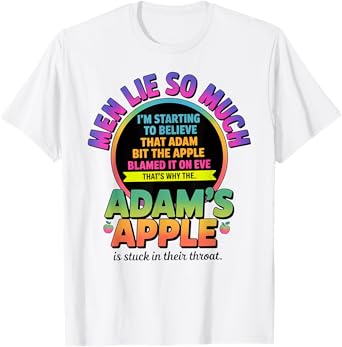 Men Lie So Much I'm Starting To Believe That Adam Bit T-Shirt