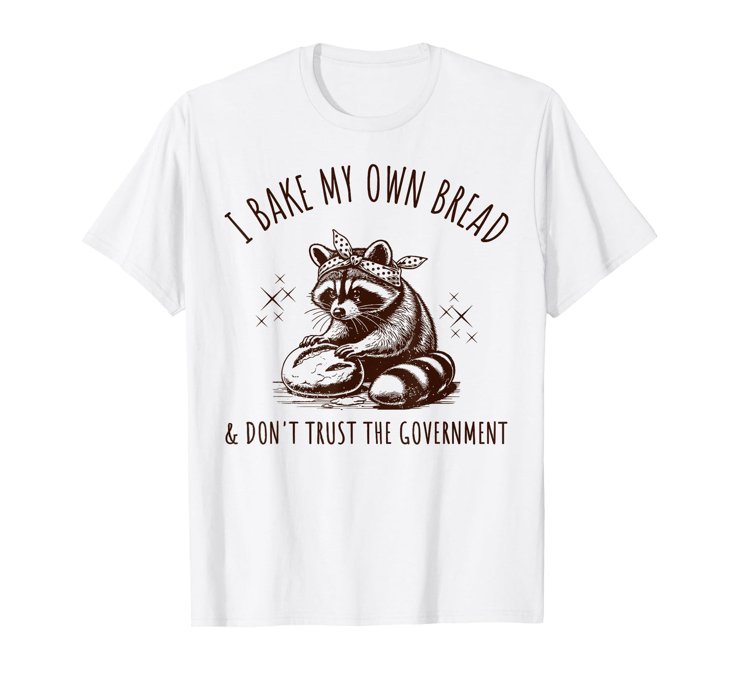 Raccoon I Bake My Own Bread & Don't Trust The Government T-Shirt