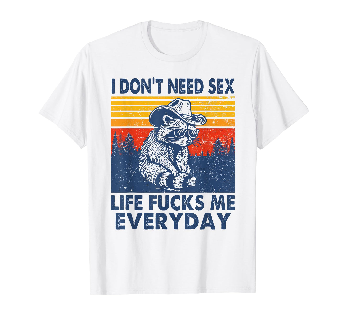 I don't need sex life f-cks me everyday funny raccoon T-Shirt
