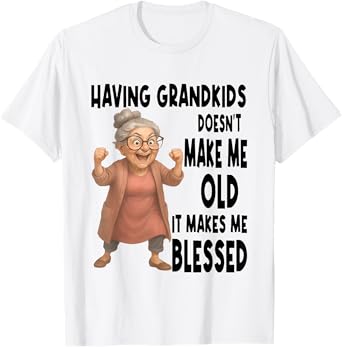 Having Grandkids Doesn't Make Me Old It Makes Me Blessed T-Shirt
