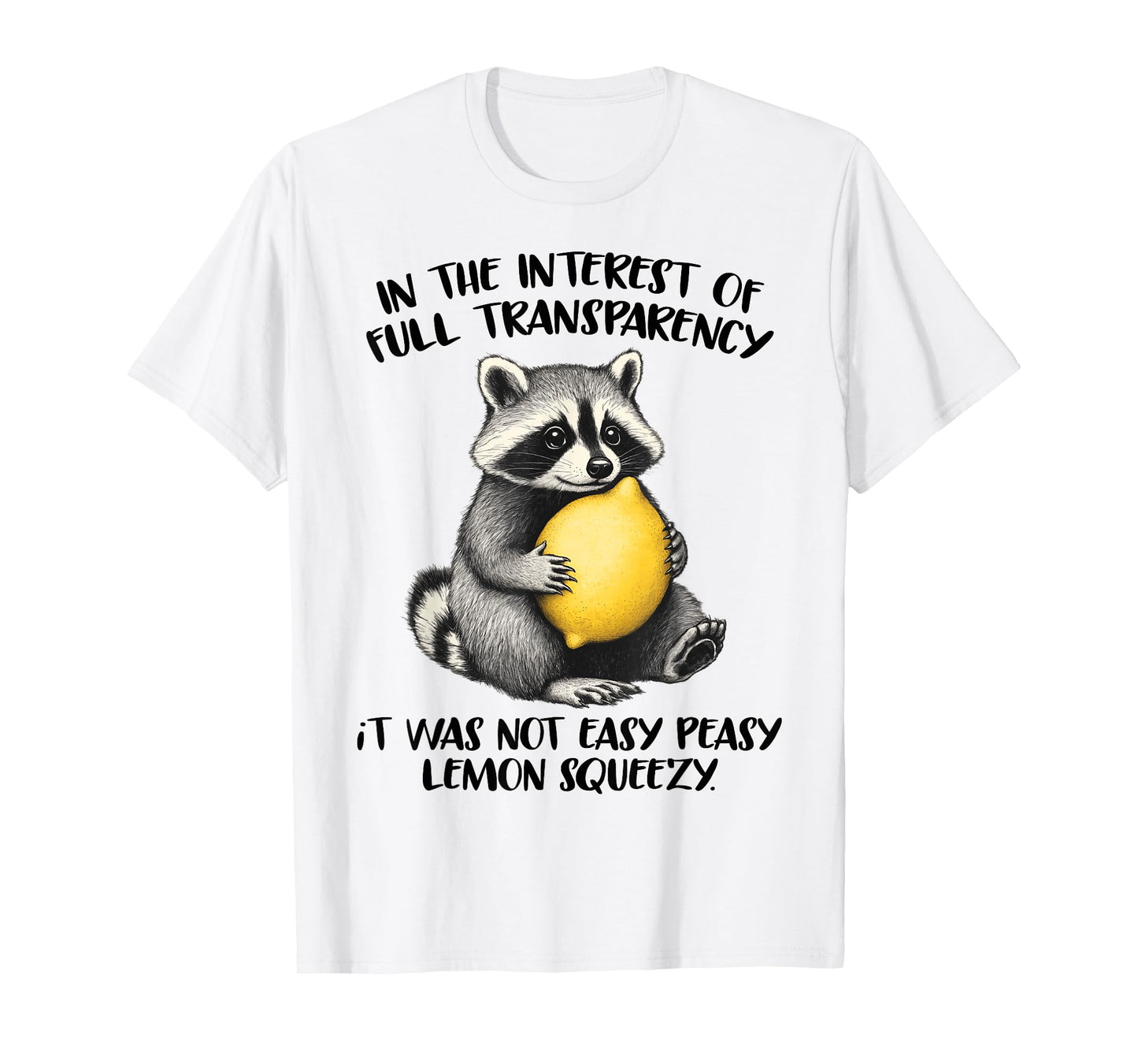 In The Interest of Full Transparency It Was Not Easy Peasy T-Shirt