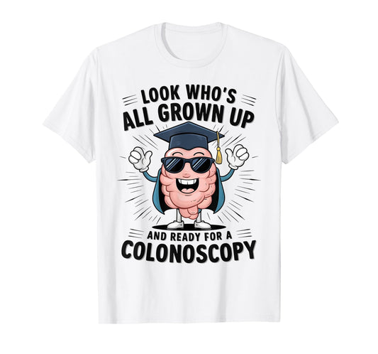 Colon Look Who's All Grown Up And Ready For A Colonoscopy T-Shirt
