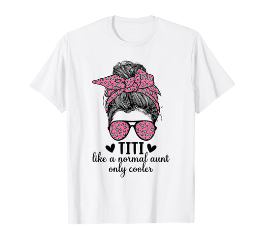 Titi Aunt Like A Normal Aunt Titi Auntie T-Shirt