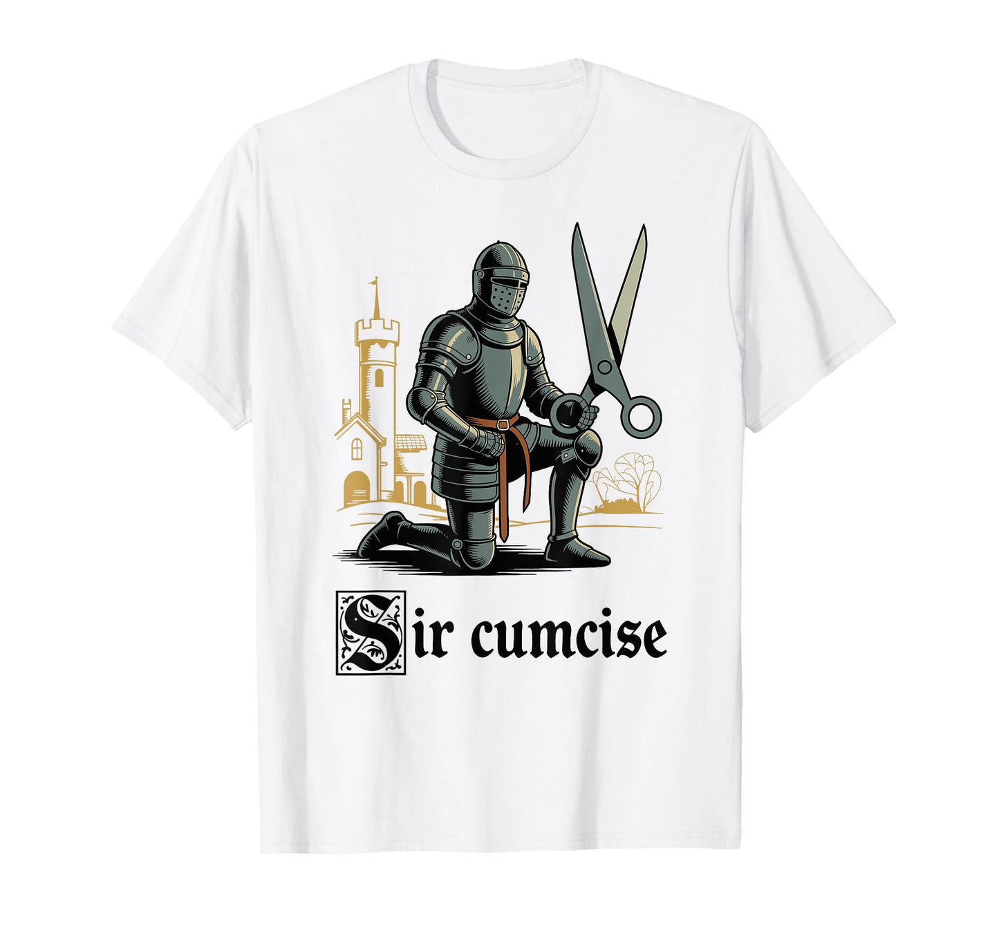 Sir Cumcise Funny Offensive Knight Meme Graphic Adult Humor T-Shirt