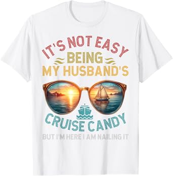 It's Not Easy Being My Husband 's Cruise Candy Wife Cruise T-Shirt