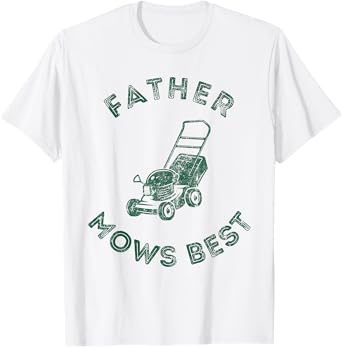 Father Mows Best Lawn Care Dad Mowing Gardener Father's Day T-Shirt