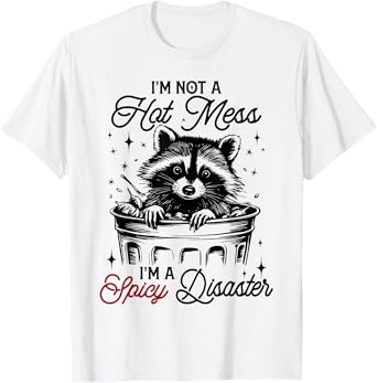 I'm Not A Hot Mess I'm A Spicy Disaster Funny Raccoon Meme T-Shirt