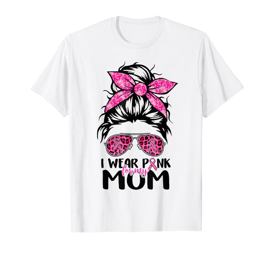 I Wear Pink For My Mom Messy Bun Breast Cancer Support Women T-Shirt
