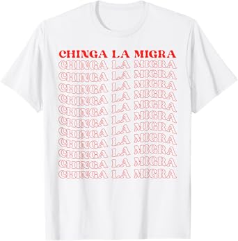 Chinga La Migra T-Shirt