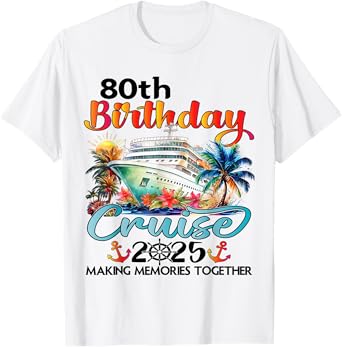 80th Birthday Cruise 2025 Family Cruise Vacation Birthday T-Shirt