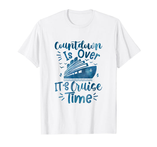 Countdown Is Over It's Cruise Time family cruising Vacation T-Shirt
