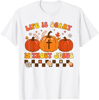 Life Is Scary Without Jesus Christian Halloween Fall Autumn T-Shirt