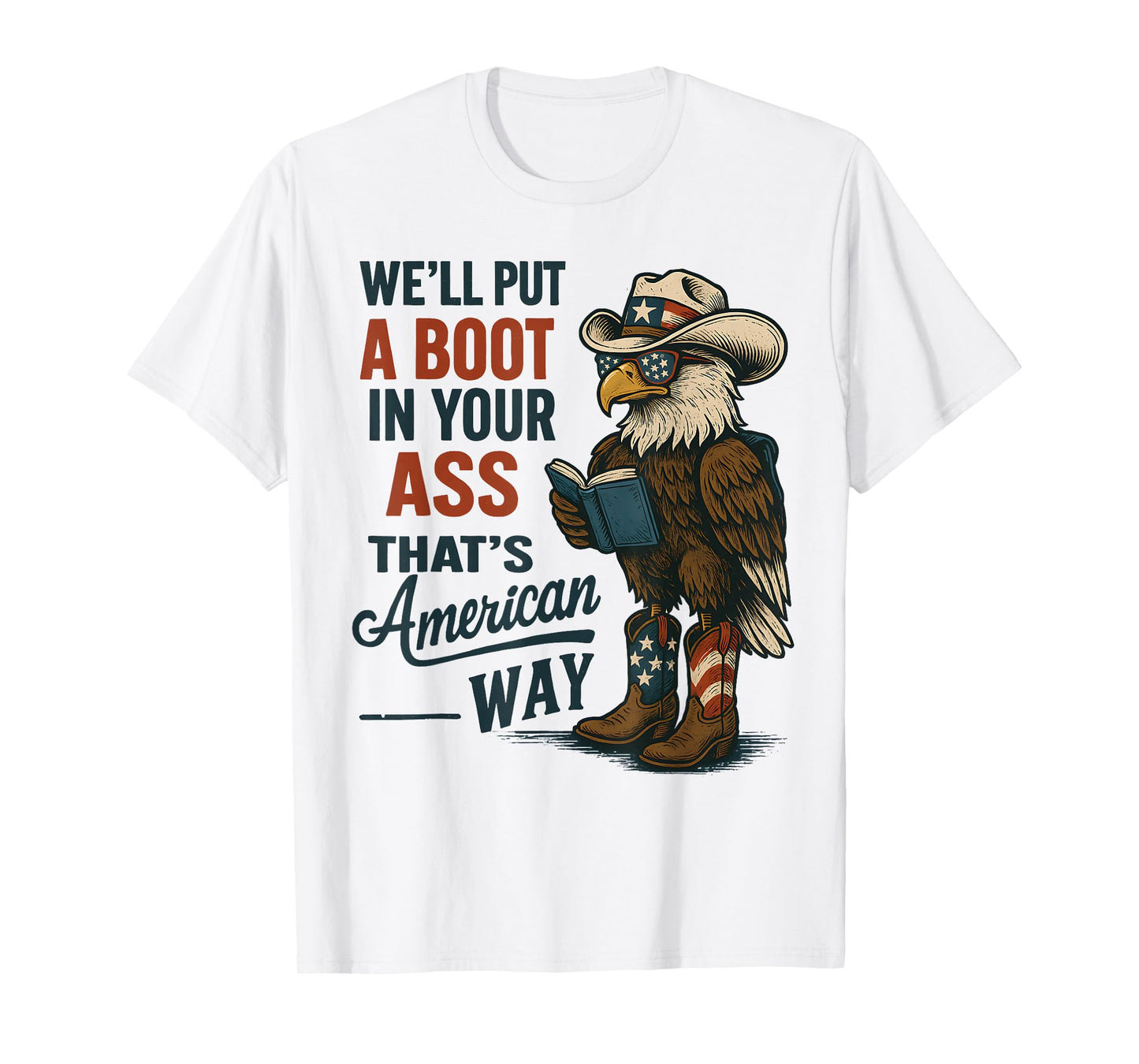 We'll Put A Boot In Your Ass That’s American Way 4th of july T-Shirt