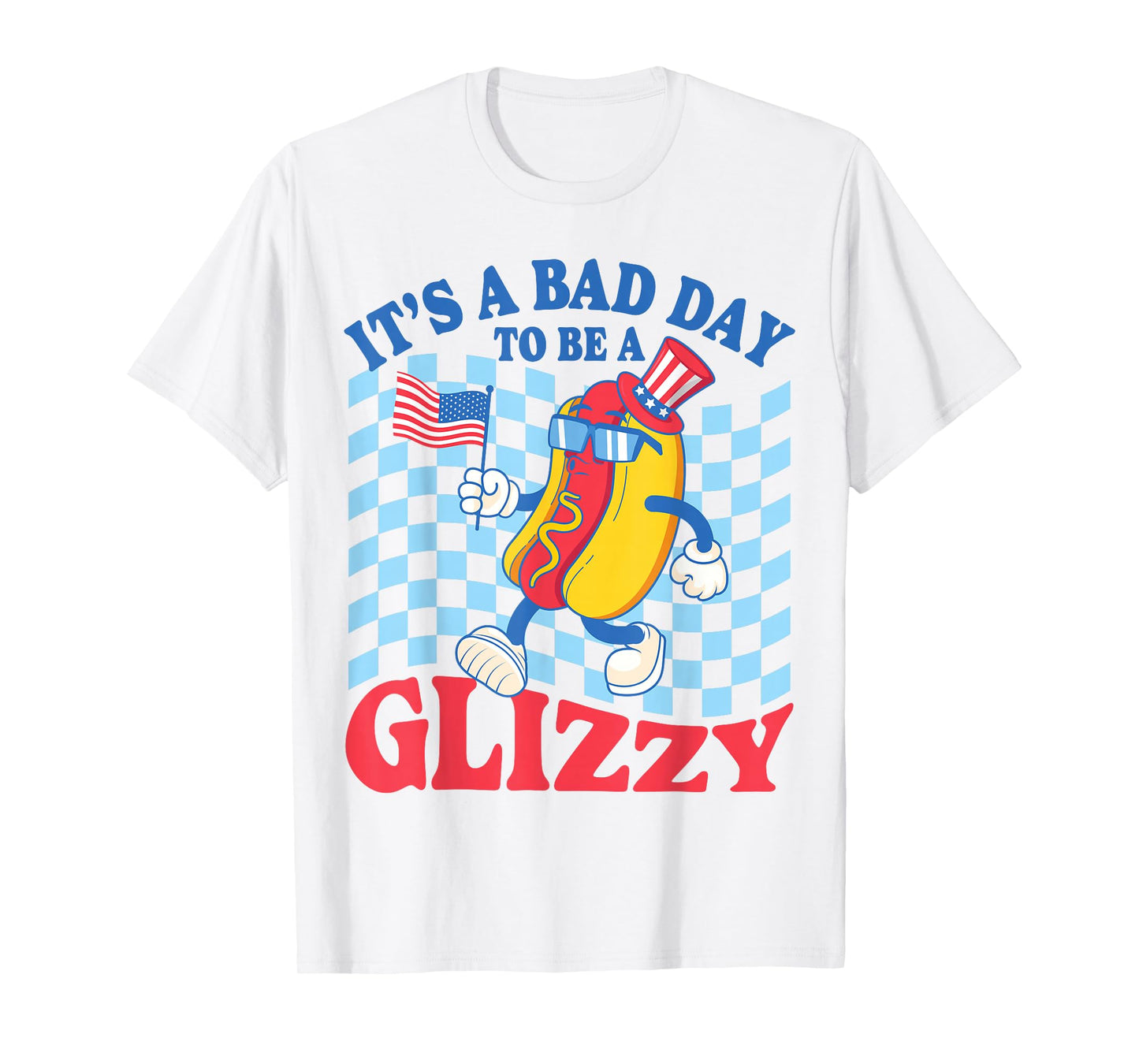 It's A Bad Day To Be A Glizzy Hot Dogs Funny 4th Of July T-Shirt