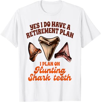 Shark Tooth Hunting Retirement Plan Hunting Shark Teeth T-Shirt