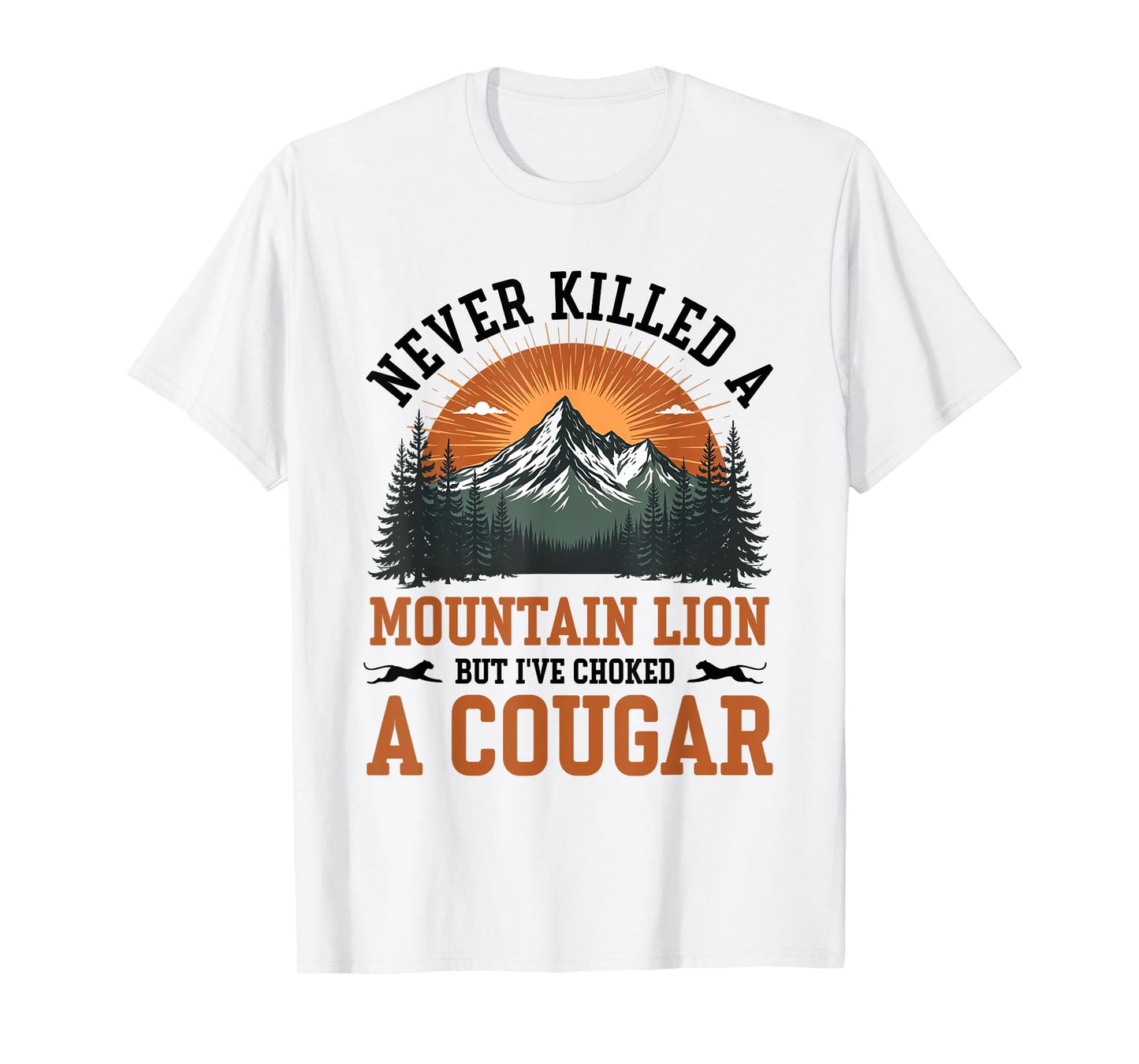 Never Killed A Mountain Lion But I've Choked A Cougar T-Shirt
