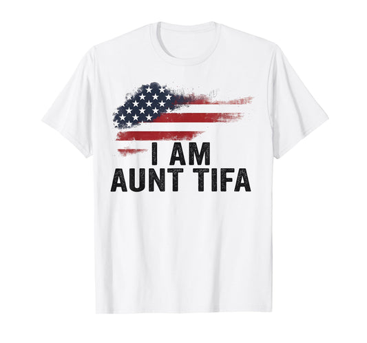 I Am Aunt Tifa Funny Political Humor T-Shirt