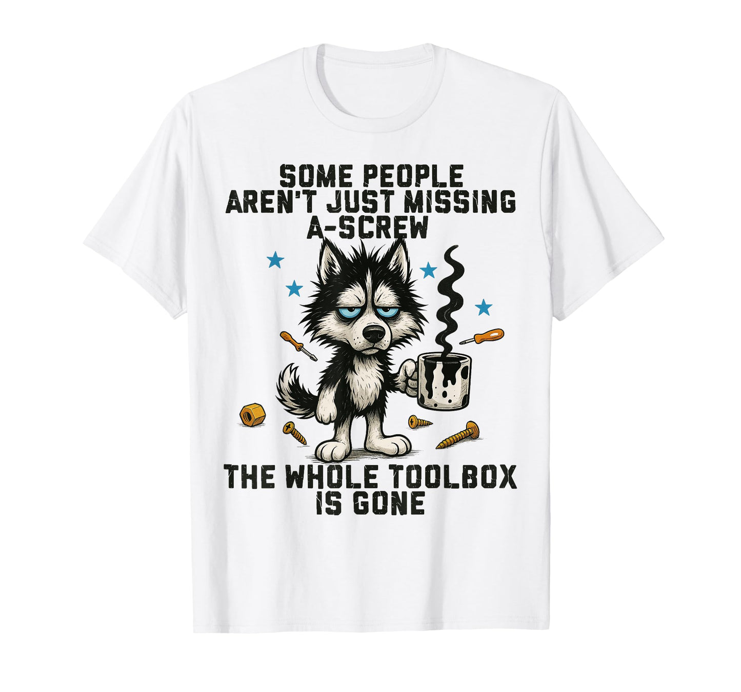Funny Huskey Dog Some People Aren't Just Missing A Screw Men Women T-Shirt