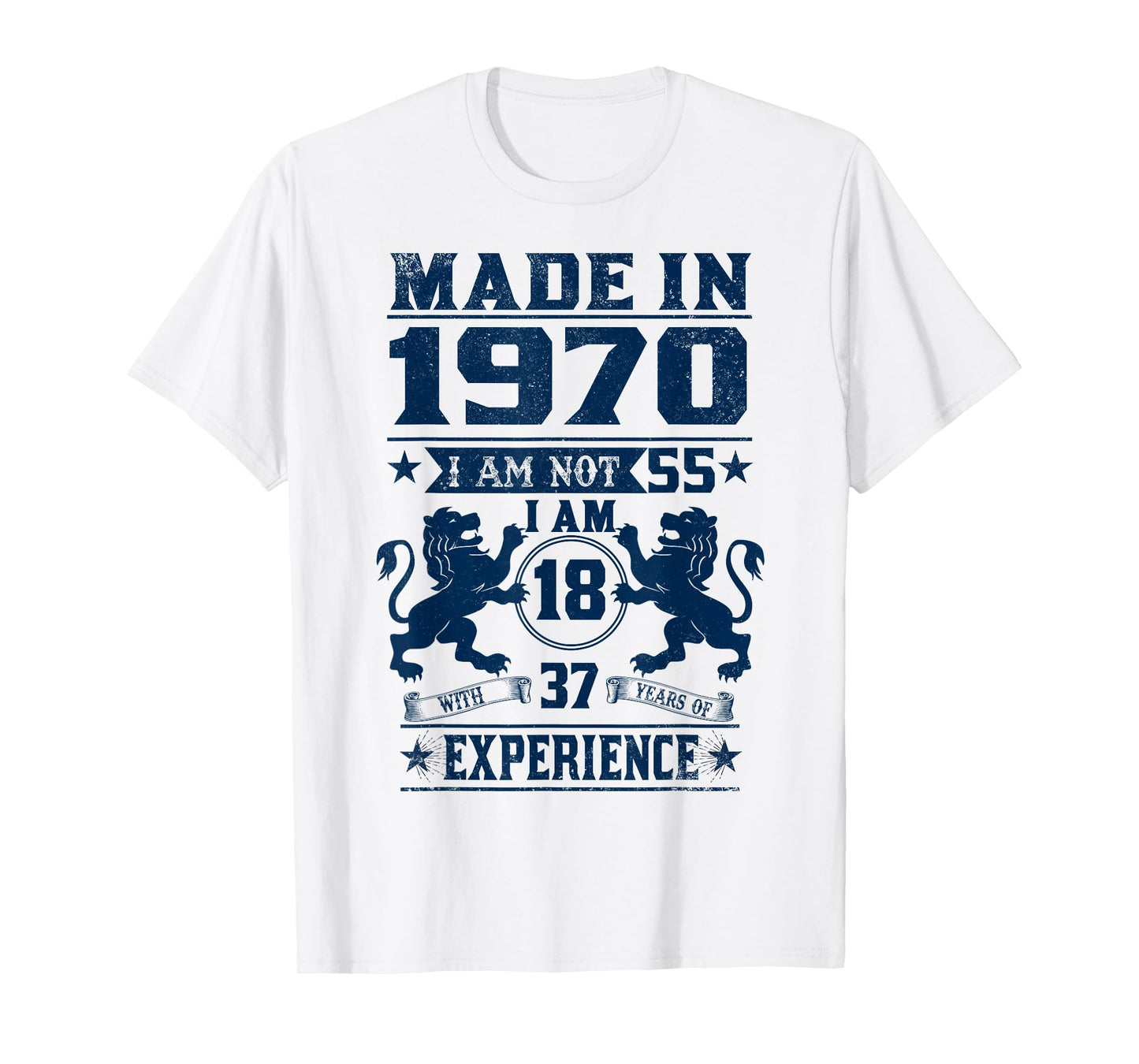 Made In 1970 I Am Not 55 I'm 18 With 37 Year Of Experience T-Shirt