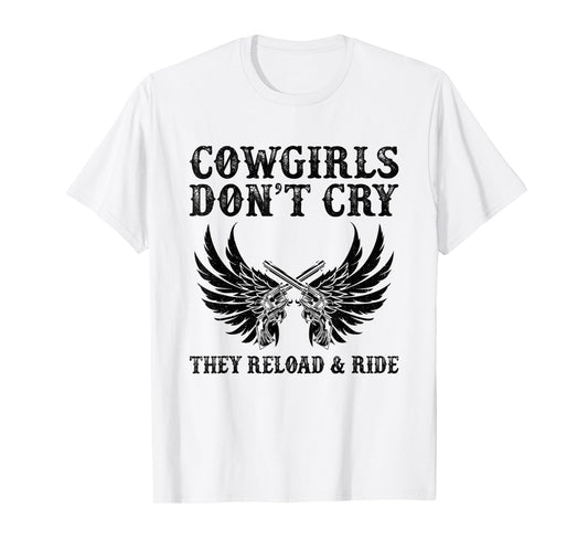 Cowgirls Don't Cry They Reload And Ride Western Country T-Shirt