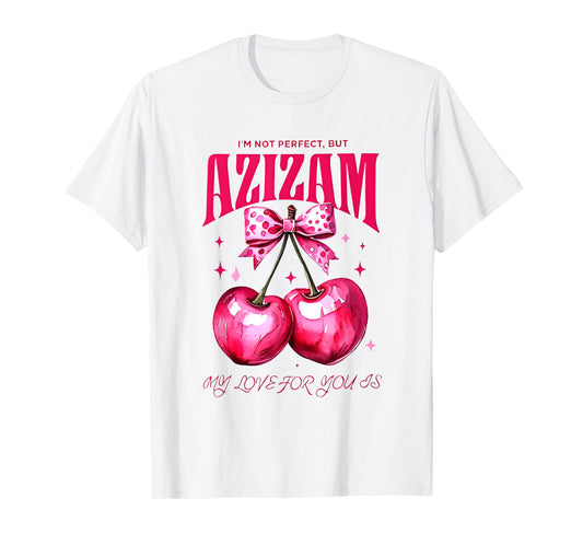 I'm Not Perfect But My love For You Is Azizam T-Shirt