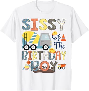 Sissy Of The Birthday Boy Construction Worker Bday Party T-Shirt