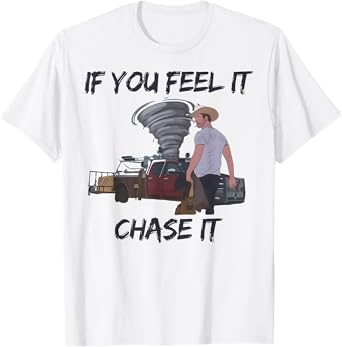 If You Feel It Chase It Tornado T-Shirt