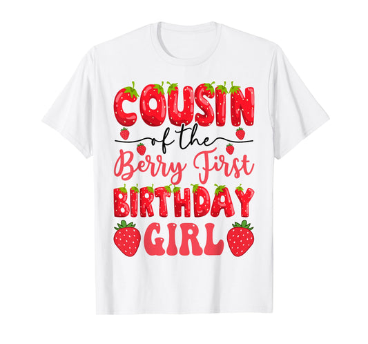 Cousin Of The Berry First Birthday Girl Strawberry Lover T-Shirt