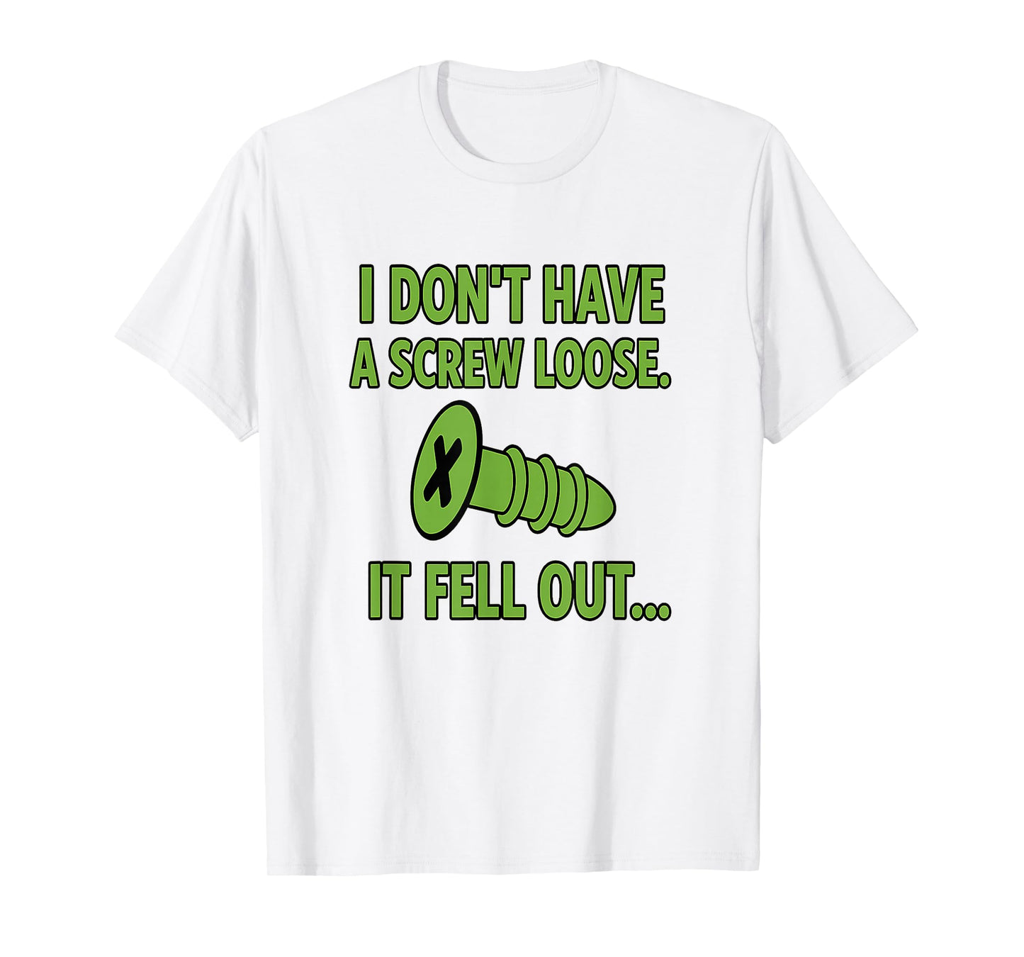 I Don't Have A Screw Loose It Fell Out T-Shirt