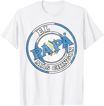 El Papa Mas Chingon Guatemalan Dad Husband Guatemala Gifts T-Shirt