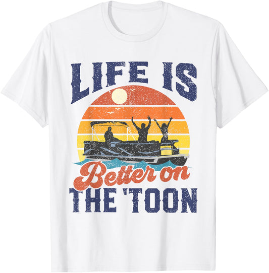 Life Is Better On The Toon Pontoon Boat Boating Fathers Gift T-Shirt