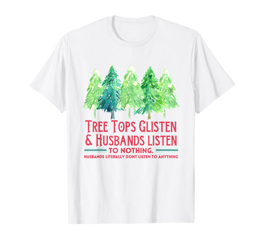 Tree Tops Glisten And Husbands Listen To Nothing Christmas T-Shirt