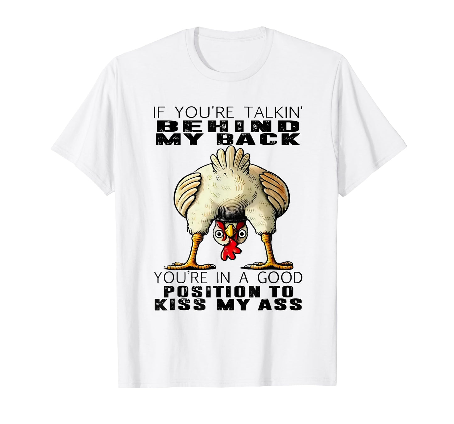 Chicken If You're Talking Behind My Back You're In A Good T-Shirt