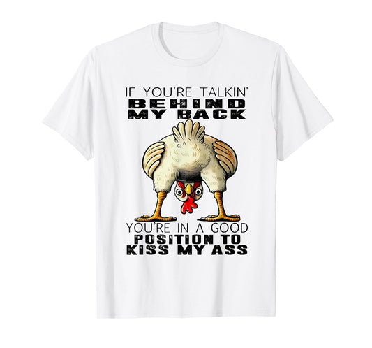 Chicken If You're Talking Behind My Back You're In A Good T-Shirt