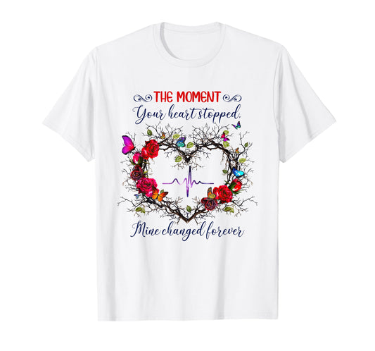 The Moment Your Heart Stopped Mine Changed Forever T-Shirt