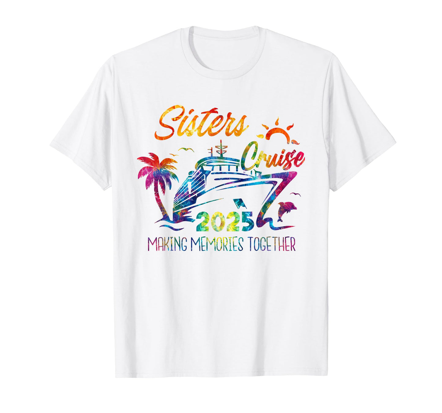 Sisters Cruise 2025 Making Memories Together Trip Vacation T-Shirt