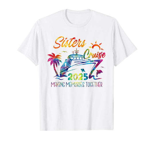 Sisters Cruise 2025 Making Memories Together Trip Vacation T-Shirt