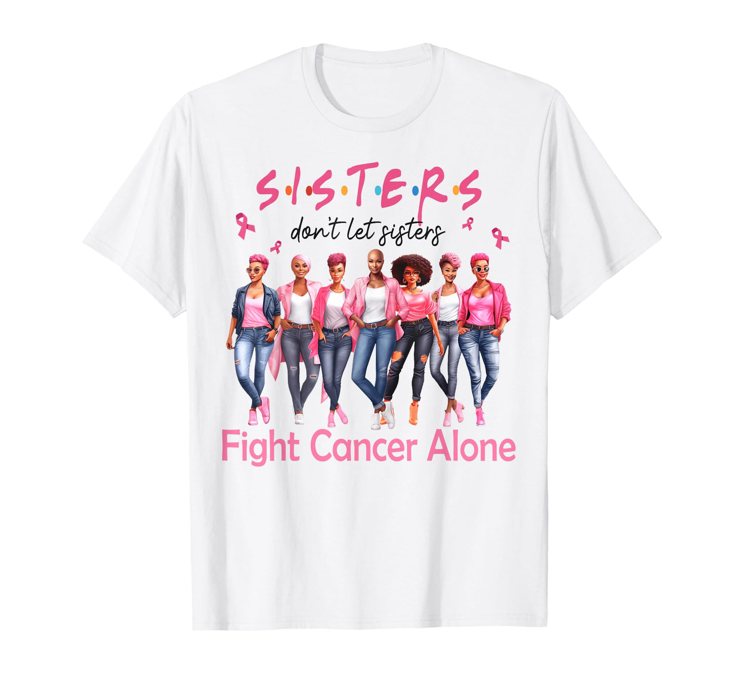 Sisters Don't Let Sisters Fight Breast Cancer Alone Support T-Shirt