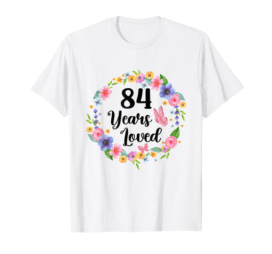 84 Years Loved 84th Birthday Floral 84 Year Old Gifts Women T-Shirt