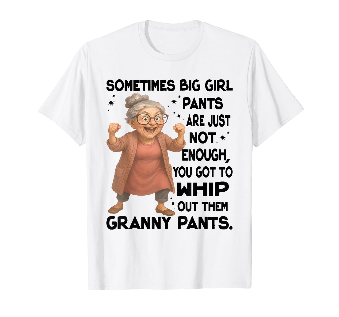 Sometimes Big Girls Pants Are Just Not Enough You Got To T-Shirt